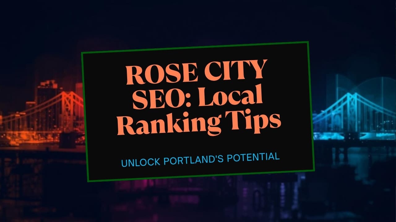 Local SEO for Portland: Ranking in the Rose City - The Viable Source blog